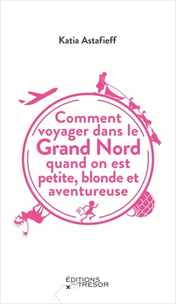 Image de Comment voyager dans le grand nord quand on est petite, blonde et aventureuse