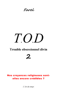 Image de T.O.D 2 Trouble Obsessionnel Divin "nos croyances religieuses sont-elles encore crédibles ?"