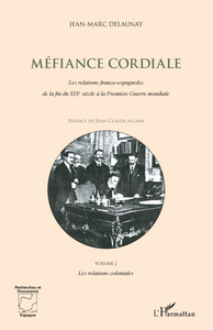 Image de Méfiance Cordiale. Les relations franco-espagnoles de la fin du XIXe siècle à la première Guerre mondiale (Volume 2)