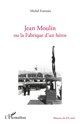 Image de Jean Moulin ou la fabrique d'un héros