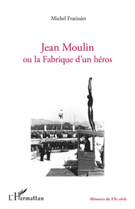 Image de Jean Moulin ou la fabrique d'un héros