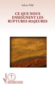 Picture of Ce que nous enseignent les ruptures majeures