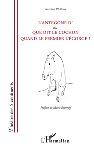Picture of L'Antegone d'ou Que dit le cochon quand le fermier l'égorge ?