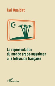 Image de La représentation du monde arabo-musulman à la télévision française