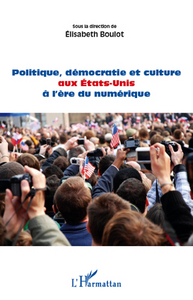 Image de Politique, démocratie et culture aux Etats-Unis à l'ère du numérique