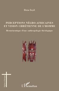 Picture of Perceptions négro-africaines et vision chrétienne de l'homme