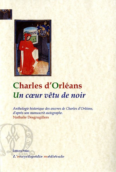 Picture of Un Cœur vêtu de noir. Anthologie historique des œuvres de Charles d'Orléans d'après son manuscrit a