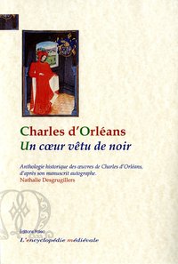 Picture of Un Cœur vêtu de noir. Anthologie historique des œuvres de Charles d'Orléans d'après son manuscrit a