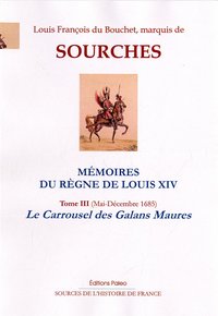 Image de Mémoires du règne de Louis XIV. T3 (mai-décembre 1685) La Carrousel des Galans Maures