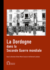 Image de LA DORDOGNE DANS LA SECONDE GUERRE MONDIALE