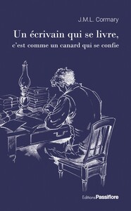 Picture of UN ECRIVAIN QUI SE LIVRE, C'EST COMME UN CANARD QUI SE CONFIE