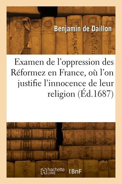 Picture of Examen de l'oppression des Réformez en France, où l'on justifie l'innocence de leur religion