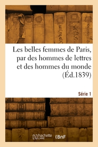 Picture of Les belles femmes de Paris, par des hommes de lettres et des hommes du monde. Série 1