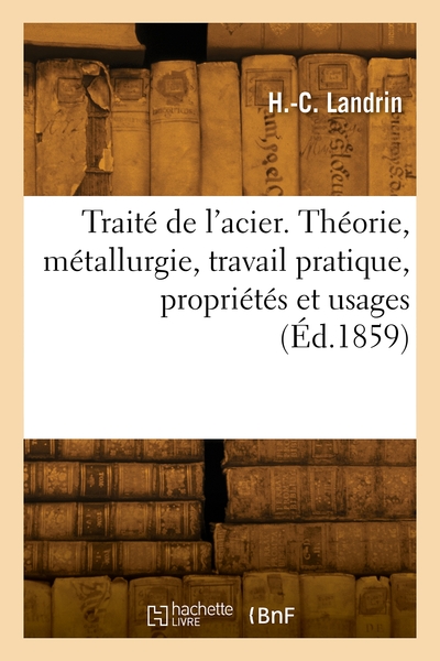Image de Traité de l'acier. Théorie, métallurgie, travail pratique, propriétés et usages