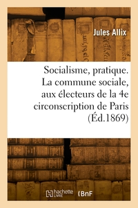 Image de Socialisme, pratique. La commune sociale, aux électeurs de la 4e circonscription de Paris