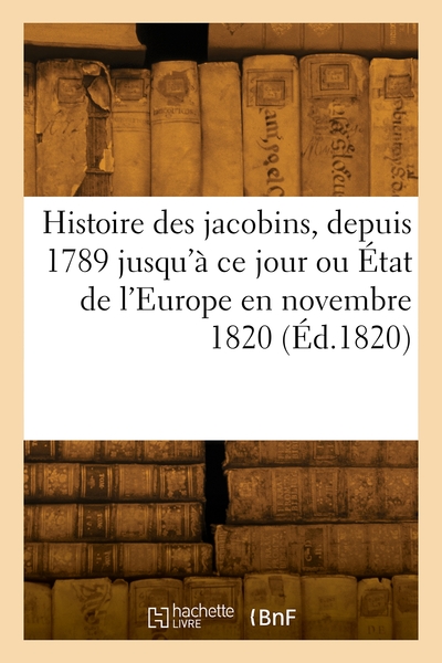 Image de Histoire des jacobins, depuis 1789 jusqu'à ce jour ou État de l'Europe en novembre 1820