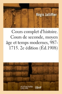 Picture of Cours complet d'histoire. Cours de seconde, moyen âge et temps modernes, 987-1715. 2e édition