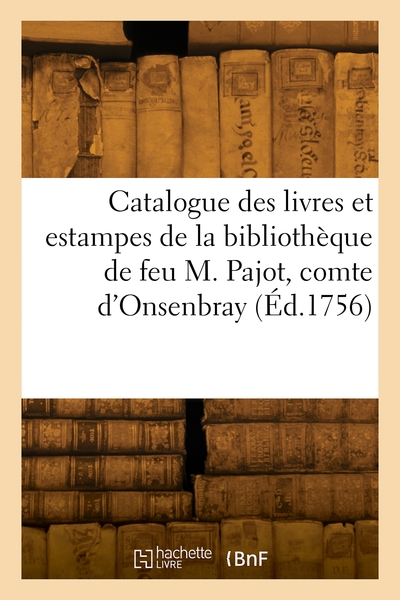 Picture of Catalogue des livres et estampes de la bibliothèque de feu M. Pajot, comte d'Onsenbray