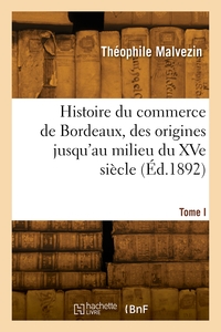 Image de Histoire du commerce de Bordeaux depuis les origines jusqu'à nos jours. Tome I