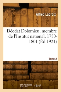 Picture of Déodat Dolomieu, membre de l'Institut national, 1750-1801. Tome 2
