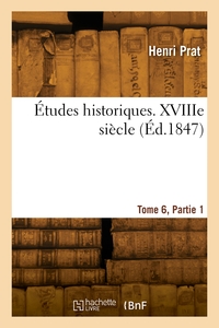 Picture of Études historiques. Tome 6. XVIIIe siècle. Partie 1