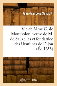 Picture of Vie de Mme Catherine de Montholon, veuve de M. de Sauzelles et fondatrice des Ursulines de Dijon