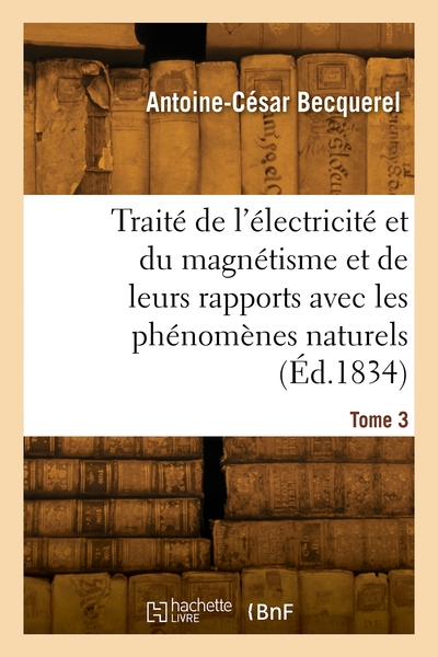 Picture of Traité de l'électricité et du magnétisme et de leurs rapports avec les phénomènes naturels. Tome 3