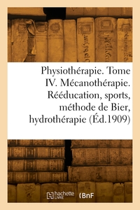 Picture of Physiothérapie. Tome IV. Mécanothérapie. Rééducation, sports, méthode de Bier, hydrothérapie