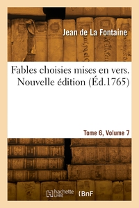 Picture of Fables choisies mises en vers. Nouvelle édition. Tome 6, Volume 7