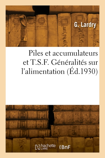 Picture of Piles et accumulateurs et T.S.F. Généralités sur l'alimentation. Description et entretien des piles