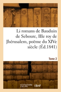 Picture of Li romans de Bauduin de Sebourc, IIIe roy de Jhérusalem, poëme du XIVe siècle. Tome 2