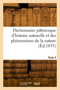 Image de Dictionnaire pittoresque d'histoire naturelle et des phénomènes de la nature. Tome 4