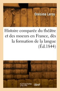 Picture of Histoire comparée du théâtre et des moeurs en France, dès la formation de la langue
