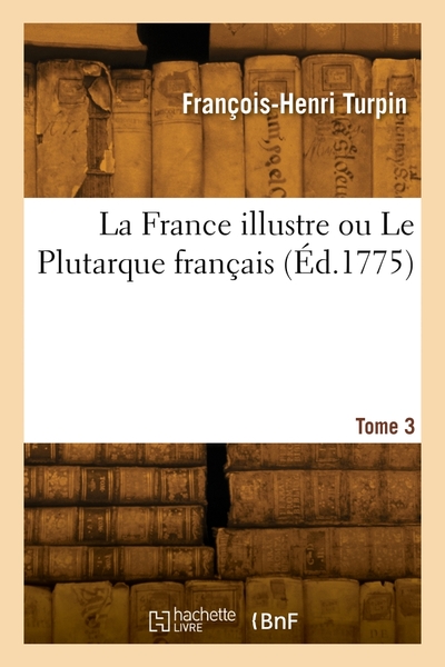 Picture of La France illustre ou Le Plutarque français. Tome 3
