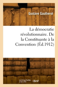 Image de La démocratie révolutionnaire. De la Constituante à la Convention
