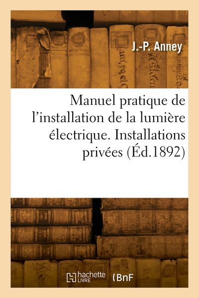 Picture of Manuel pratique de l'installation de la lumière électrique. Installations privées