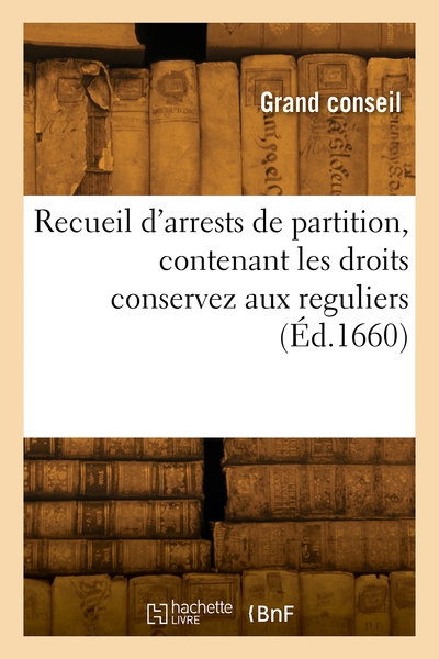 Picture of Recueil d'arrests de partition, contenant les droits conservez aux reguliers