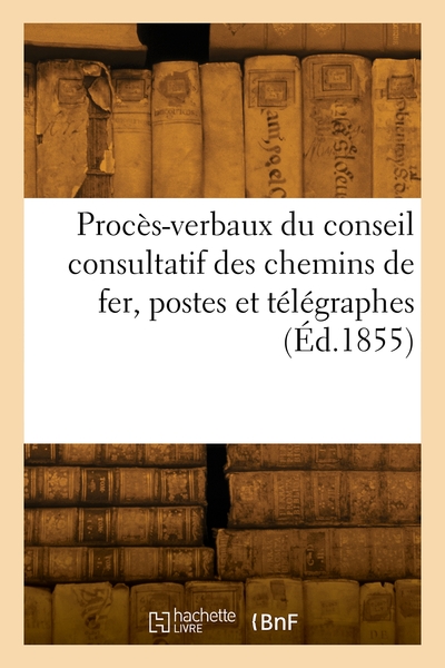 Image de Procès-verbaux du conseil consultatif des chemins de fer, postes et télégraphes