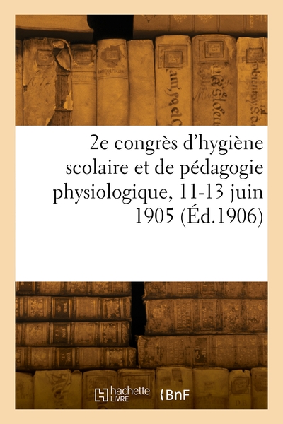 Picture of 2e congrès d'hygiène scolaire et de pédagogie physiologique, 11-13 juin 1905