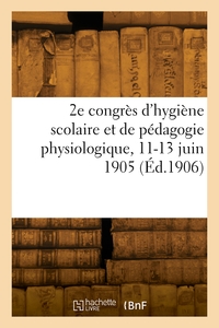 Picture of 2e congrès d'hygiène scolaire et de pédagogie physiologique, 11-13 juin 1905