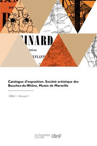 Image de Catalogue d'exposition. Société artistique des Bouches-du-Rhône, Musée de Marseille