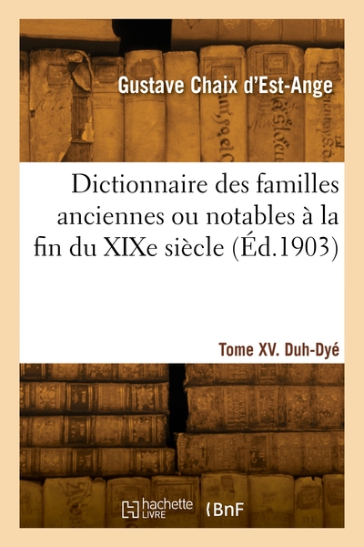 Picture of Dictionnaire des familles anciennes ou notables à la fin du XIXe siècle. Tome XV. Duh-Dyé