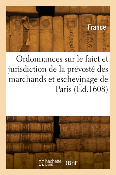 Image de Ordonnances royaux sur le faict et jurisdiction de la prévosté des marchands et eschevinage de Paris