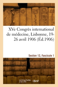 Picture of XVe Congrès international de médecine, Lisbonne, 19-26 avril 1906. Section 12, Fascicule 1