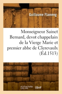 Picture of Monseigneur Sainct Bernard, devot chappelain de la Vierge Marie et premier abbe de Clerevaulx