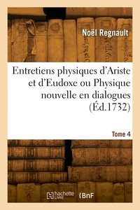 Picture of Entretiens physiques d'Ariste et d'Eudoxe ou Physique nouvelle en dialogues. Tome 4