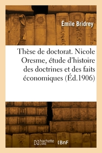 Image de Thèse de doctorat. Nicole Oresme, étude d'histoire des doctrines et des faits économiques