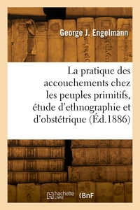Picture of La pratique des accouchements chez les peuples primitifs, étude d'ethnographie et d'obstétrique