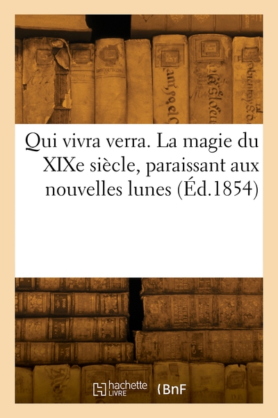Picture of Qui vivra verra. La magie du XIXe siècle, paraissant aux nouvelles lunes
