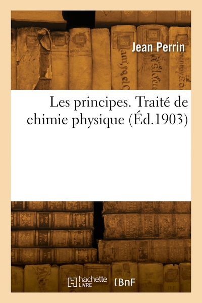 Picture of Les principes. Traité de chimie physique
